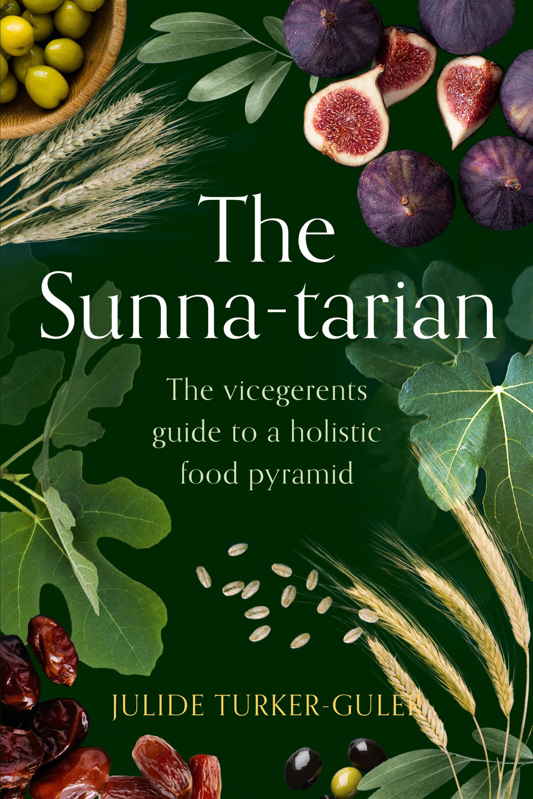 The Sunna-tarian by Julide Turker-Guler - The vicegerents guide to a holistic food pyramid